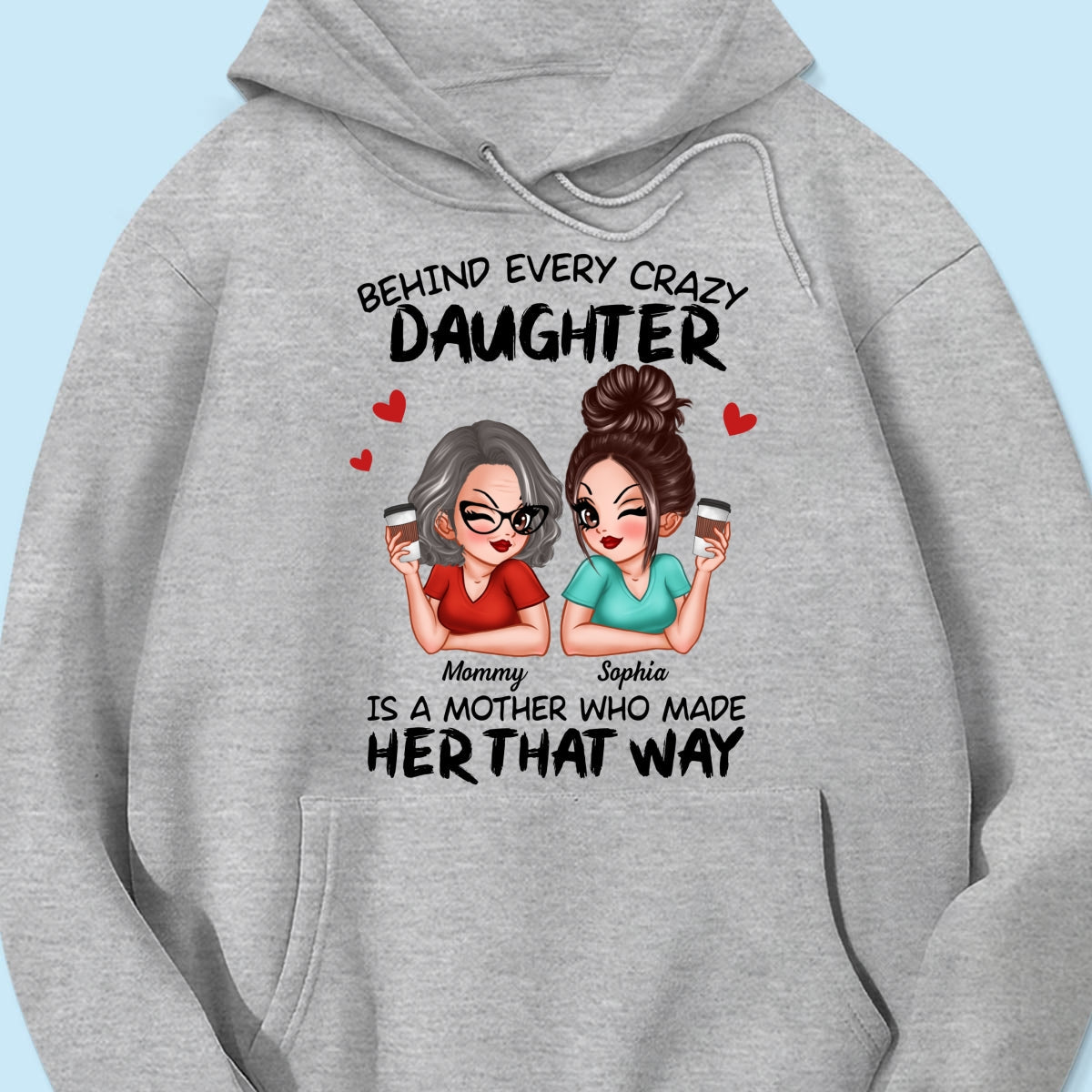 Behind Every Crazy Daughter Is A Mother Made Her That Way Personalized Shirt