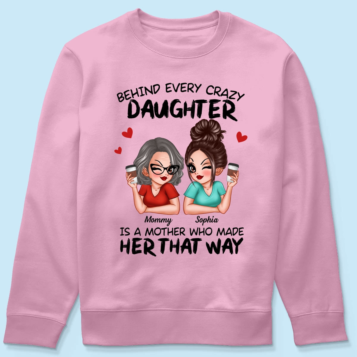 Behind Every Crazy Daughter Is A Mother Made Her That Way Personalized Shirt
