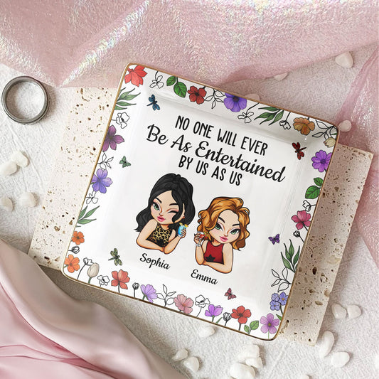 No One Will Ever Be As Entertained By Us As Us - Personalized Jewelry Dish