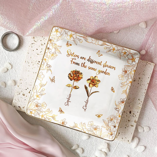 Sisters Are Different Flowers From The Same Garden New - Personalized Jewelry Dish