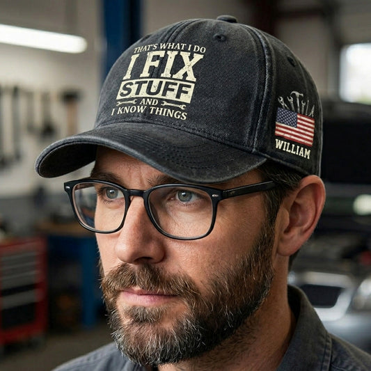 That's What I Do I Fix Stuff & I Know Things - For Him, Dad, Papa - Personalized Cap