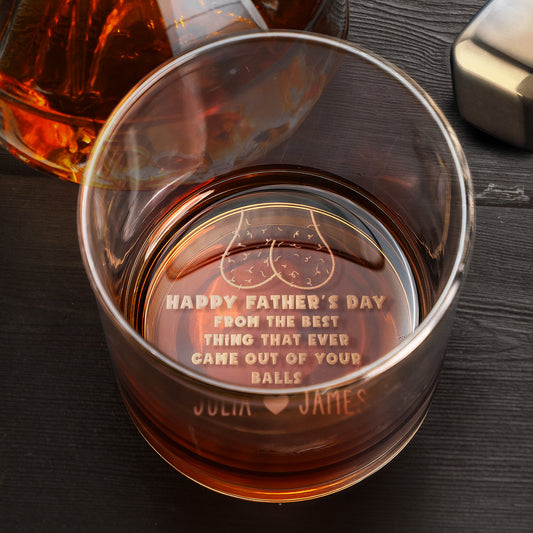 Father's Day Gifts, The Best Thing That Ever Came Out Of Your Balls - Personalized Engraved Whiskey Glass