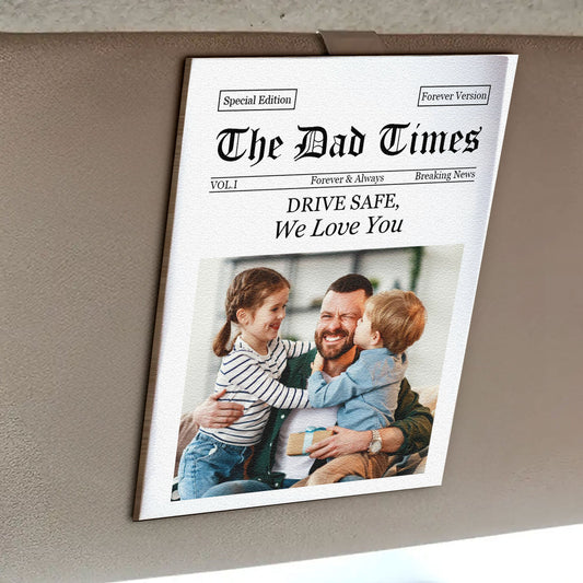 Father's Day Gifts, The Dad Times Drive Safe, Daddy We Love You - Personalized Car Visor Clip