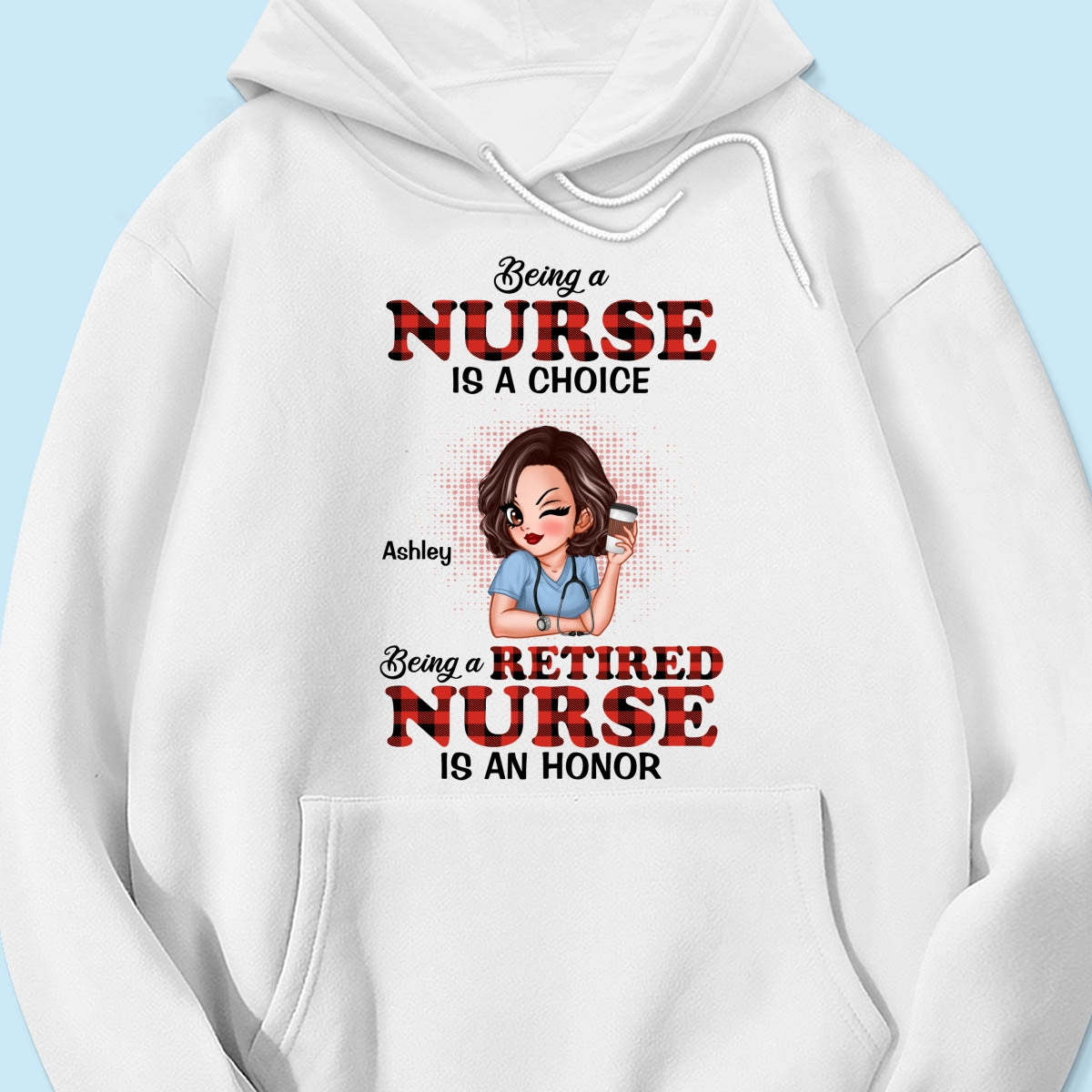 Being A Nurse Is A Choice, Being A Retired Nurse Is An Honor Personalized Shirt