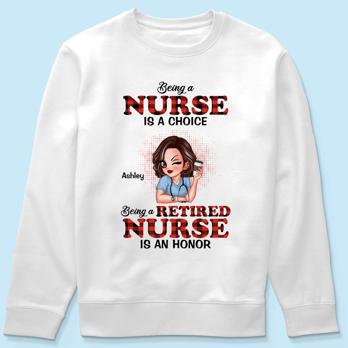 Being A Nurse Is A Choice, Being A Retired Nurse Is An Honor Personalized Shirt