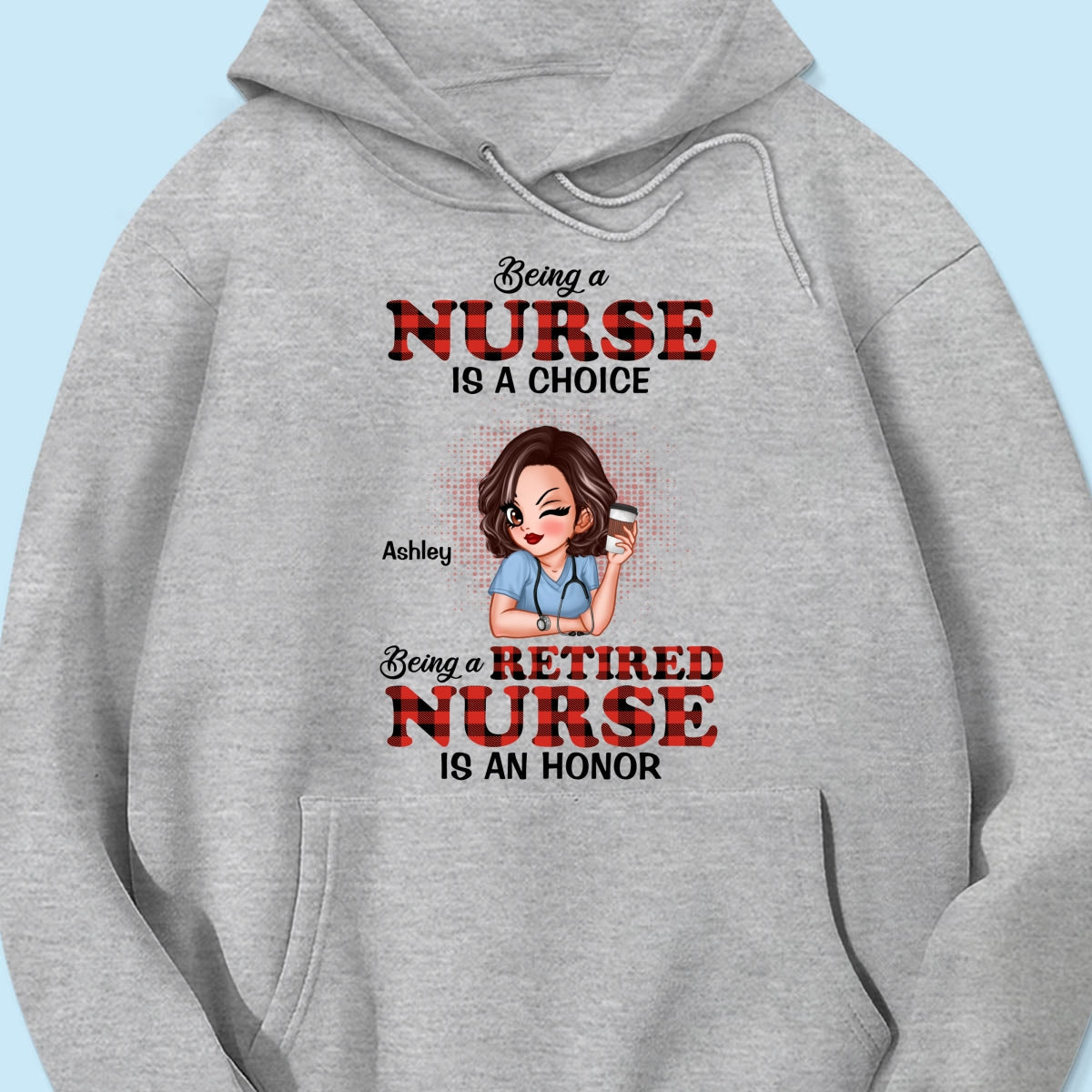 Being A Nurse Is A Choice, Being A Retired Nurse Is An Honor Personalized Shirt