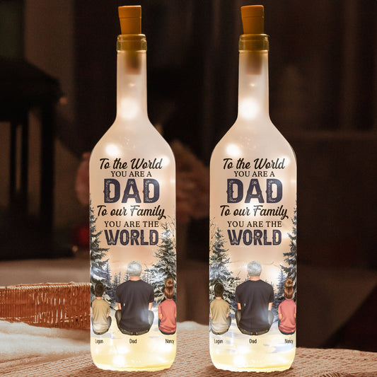 Father's Day Gifts, To The World You Are A Dad To Our Family You Are The World - Personalized Bottle Lamp