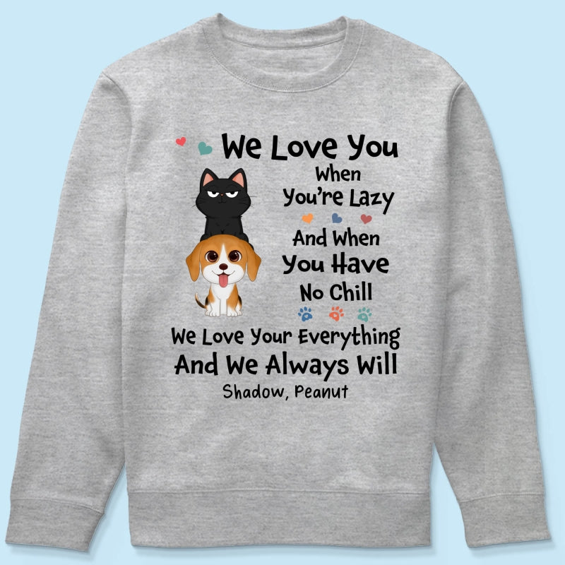 We Love You When You‘re Lazy We Love Your Everything Gift For Dog Cat Lover Personalized Shirt