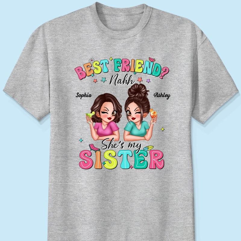 Best Friend Nahh She‘s My Sister Sassy Women Summer Personalized Shirt