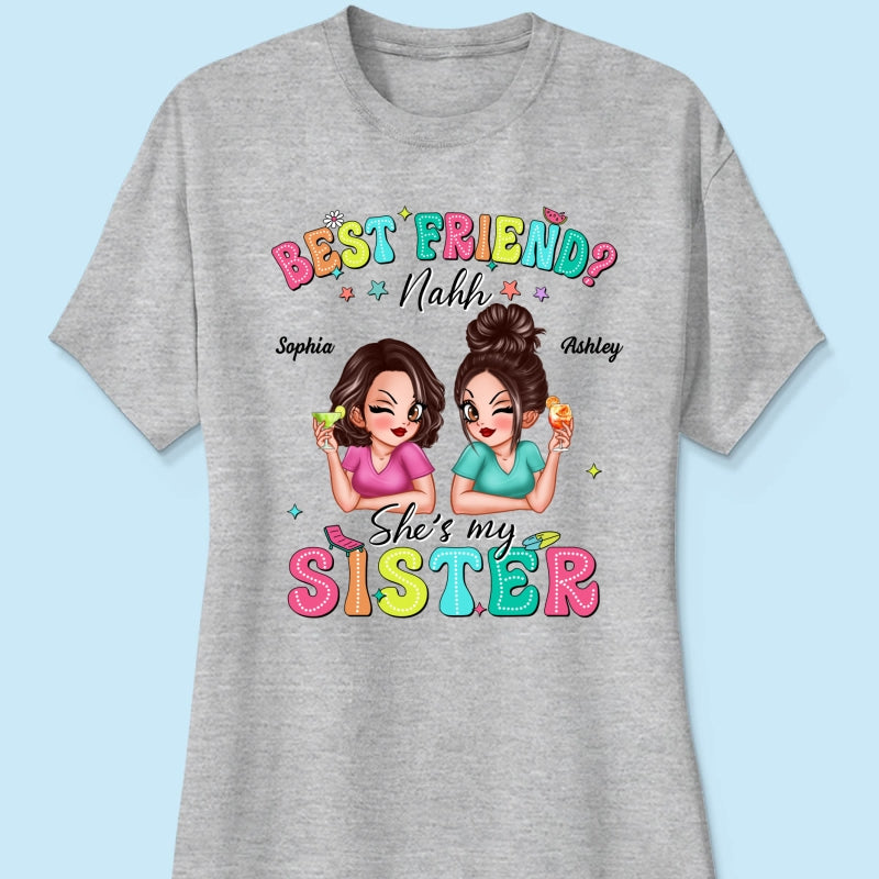 Best Friend Nahh She‘s My Sister Sassy Women Summer Personalized Shirt