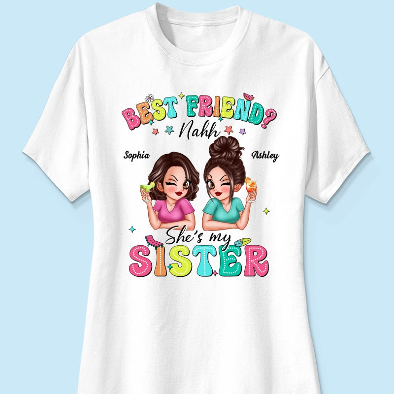 Best Friend Nahh She‘s My Sister Sassy Women Summer Personalized Shirt