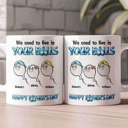 Father's Day Gifts, We Used To Live In Your Balls - Happy Father's Day - Personalized Mug