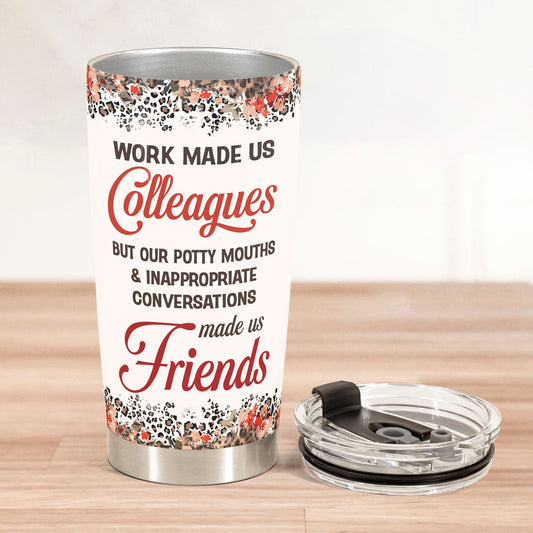 Work Made Us Colleagues - Personalized Tumbler Cup