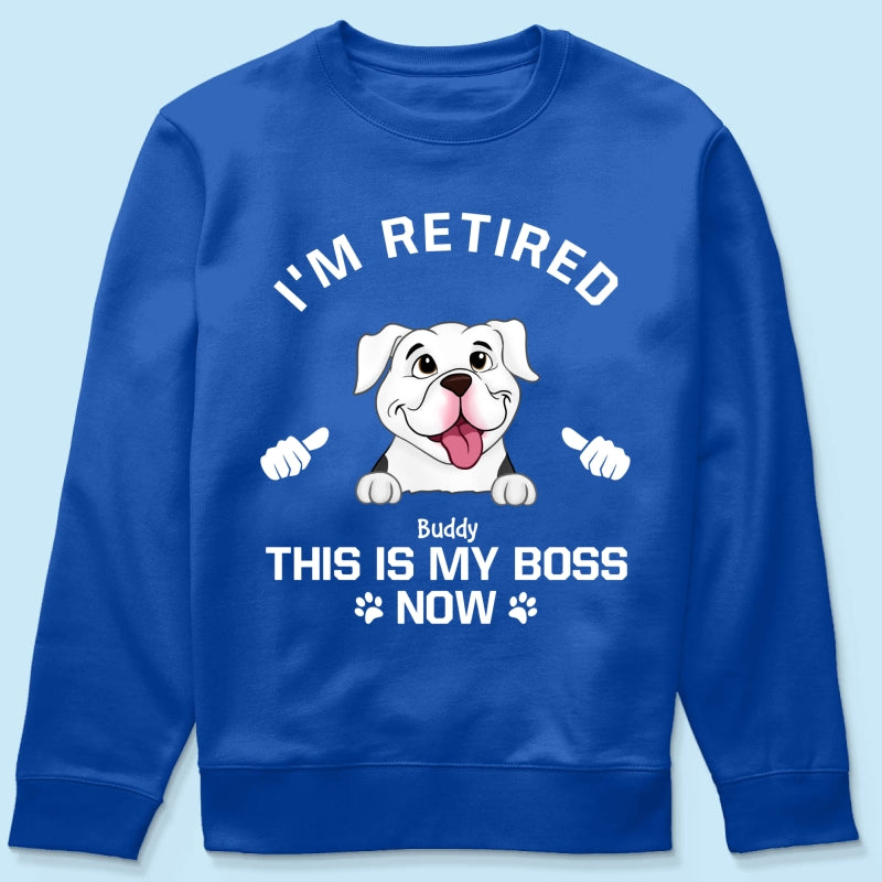 I'm Retired My Dog Is My Boss Now Personalized Shirt