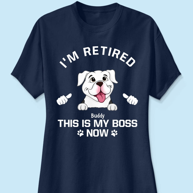 I'm Retired My Dog Is My Boss Now Personalized Shirt