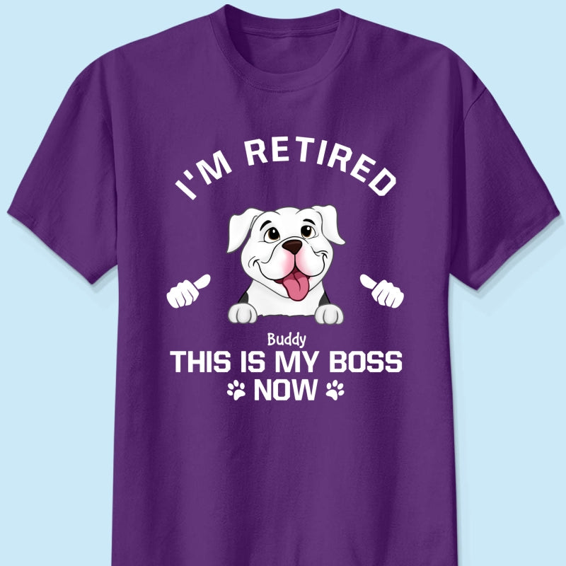 I'm Retired My Dog Is My Boss Now Personalized Shirt