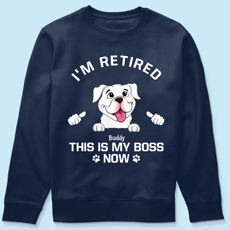 I'm Retired My Dog Is My Boss Now Personalized Shirt