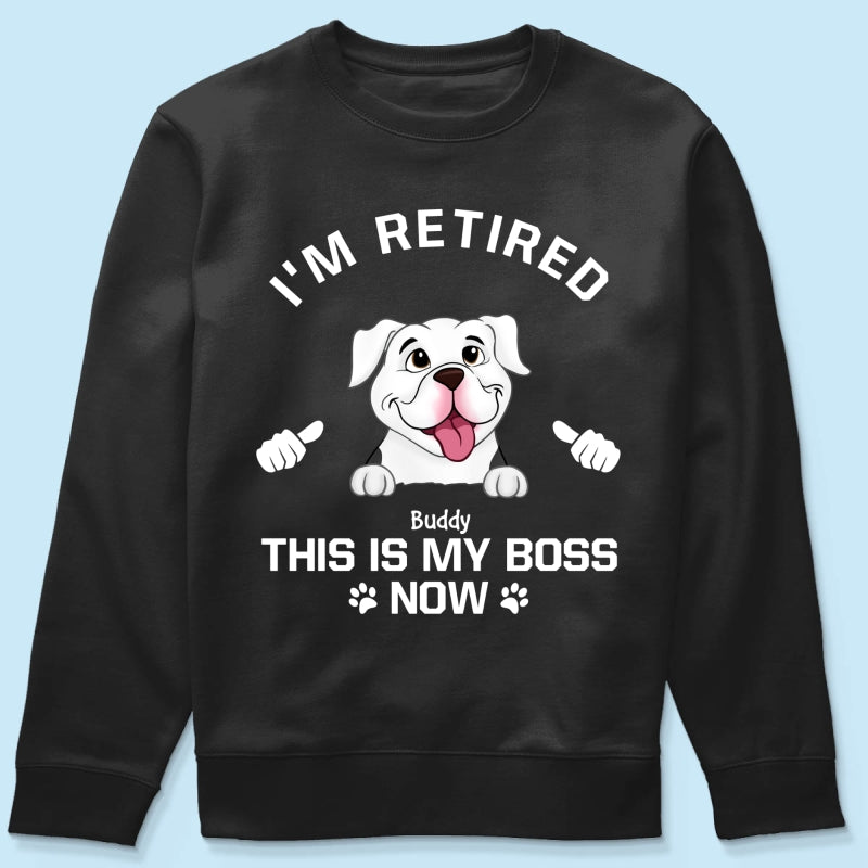 I'm Retired My Dog Is My Boss Now Personalized Shirt