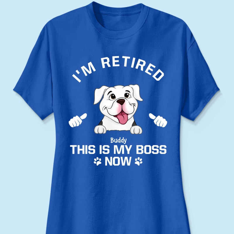 I'm Retired My Dog Is My Boss Now Personalized Shirt