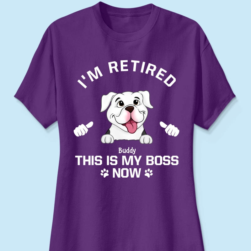 I'm Retired My Dog Is My Boss Now Personalized Shirt