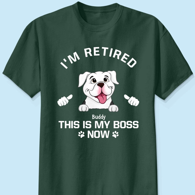 I'm Retired My Dog Is My Boss Now Personalized Shirt