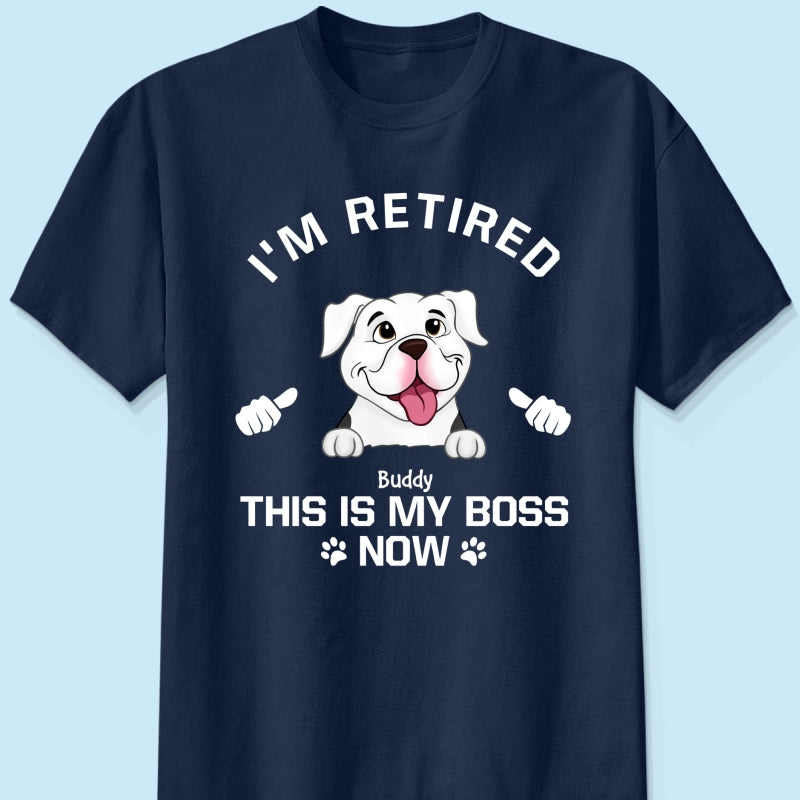 I'm Retired My Dog Is My Boss Now Personalized Shirt