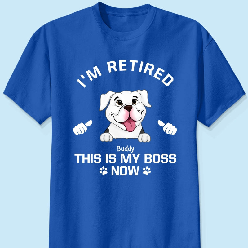 I'm Retired My Dog Is My Boss Now Personalized Shirt