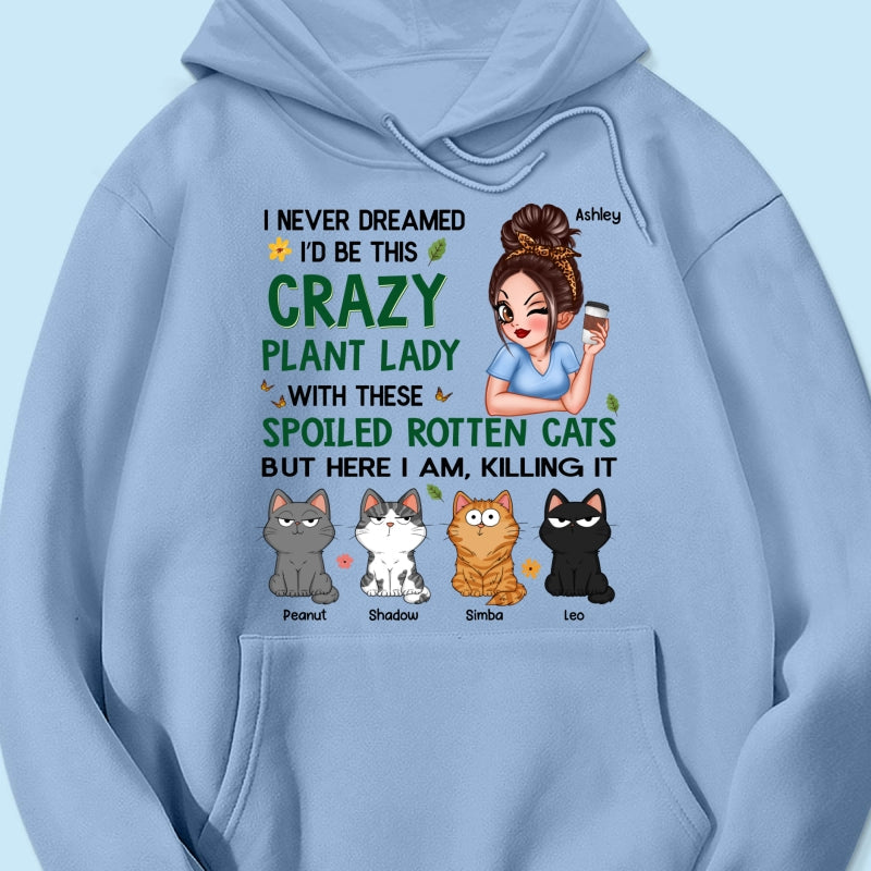 Never Dreamed I‘d Become A Crazy Plant Lady With Spoiled Rotten Cats Personalized Shirt