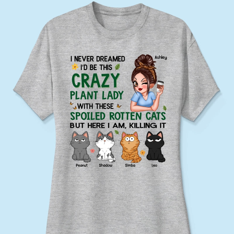 Never Dreamed I‘d Become A Crazy Plant Lady With Spoiled Rotten Cats Personalized Shirt