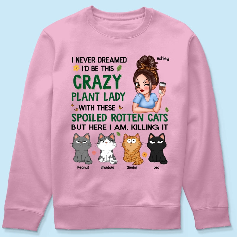 Never Dreamed I‘d Become A Crazy Plant Lady With Spoiled Rotten Cats Personalized Shirt