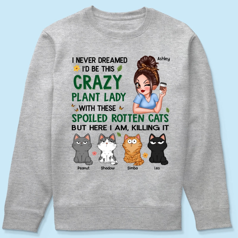 Never Dreamed I‘d Become A Crazy Plant Lady With Spoiled Rotten Cats Personalized Shirt