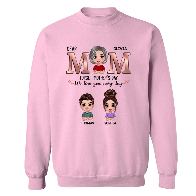 Dear Mom Forget Mother‘s Day We Love You Every Day Doll Mother Son Daughter Personalized Shirt