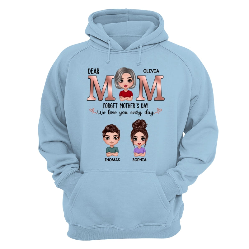 Dear Mom Forget Mother‘s Day We Love You Every Day Doll Mother Son Daughter Personalized Shirt