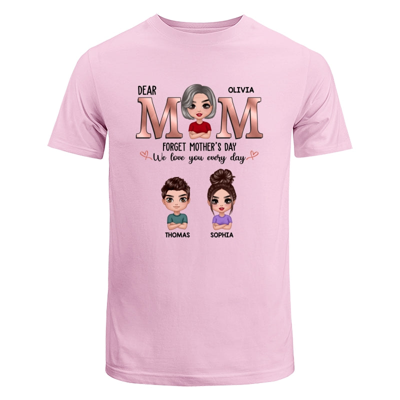 Dear Mom Forget Mother‘s Day We Love You Every Day Doll Mother Son Daughter Personalized Shirt