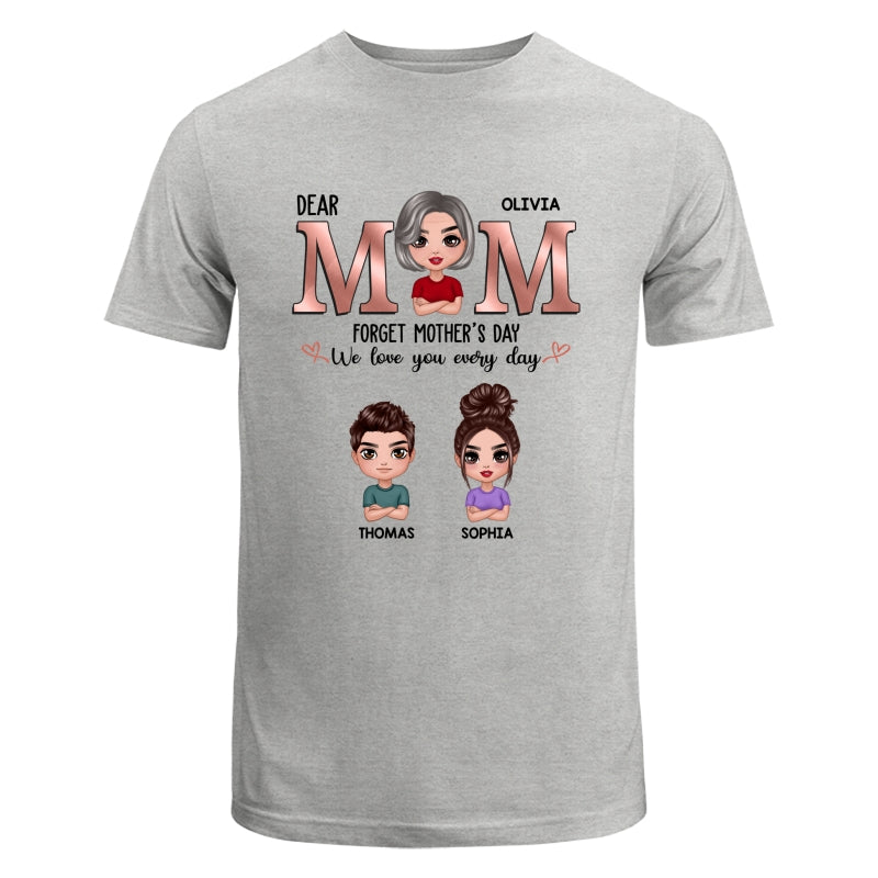 Dear Mom Forget Mother‘s Day We Love You Every Day Doll Mother Son Daughter Personalized Shirt