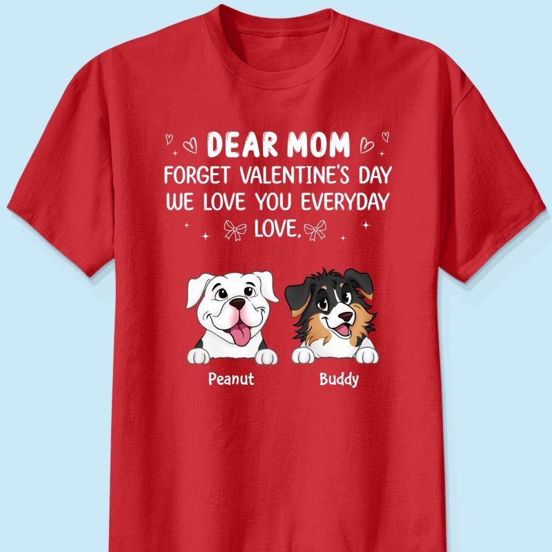 Forget Valentine's Day We Love You Every Day Gift For Dog Lover Personalized Shirt