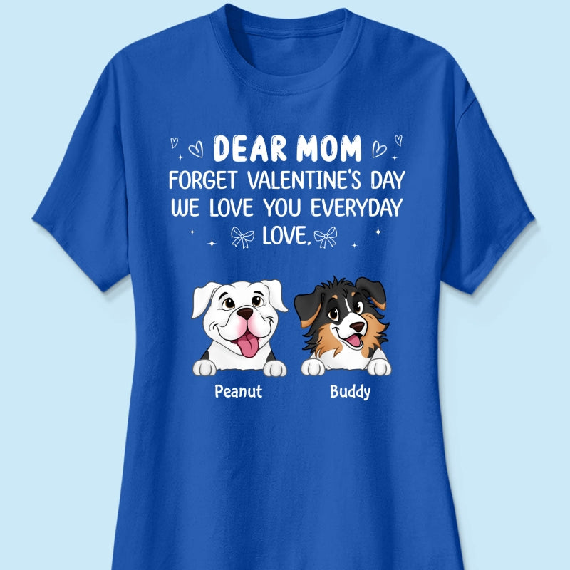 Forget Valentine's Day We Love You Every Day Gift For Dog Lover Personalized Shirt