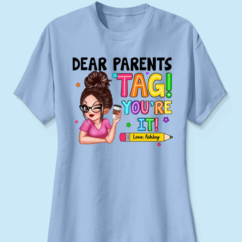 Dear Parents Tag You‘re It Personalized Shirt, Happy Last Day Of School, Out Of School Teacher Gift