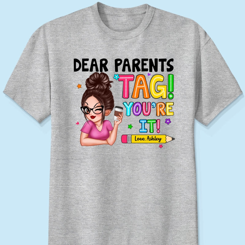 Dear Parents Tag You‘re It Personalized Shirt, Happy Last Day Of School, Out Of School Teacher Gift