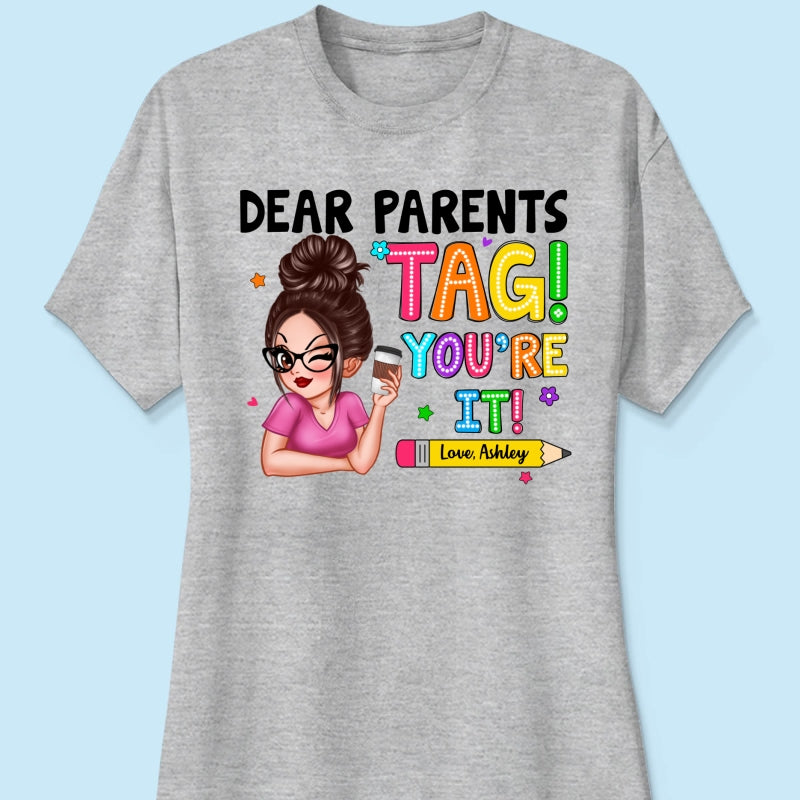 Dear Parents Tag You‘re It Personalized Shirt, Happy Last Day Of School, Out Of School Teacher Gift