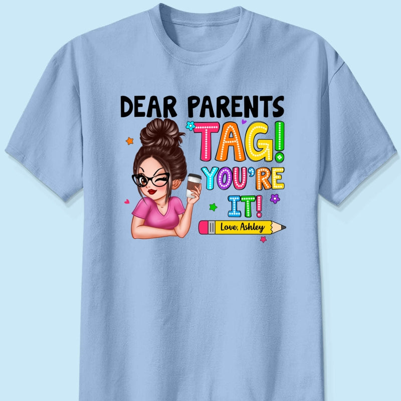 Dear Parents Tag You‘re It Personalized Shirt, Happy Last Day Of School, Out Of School Teacher Gift