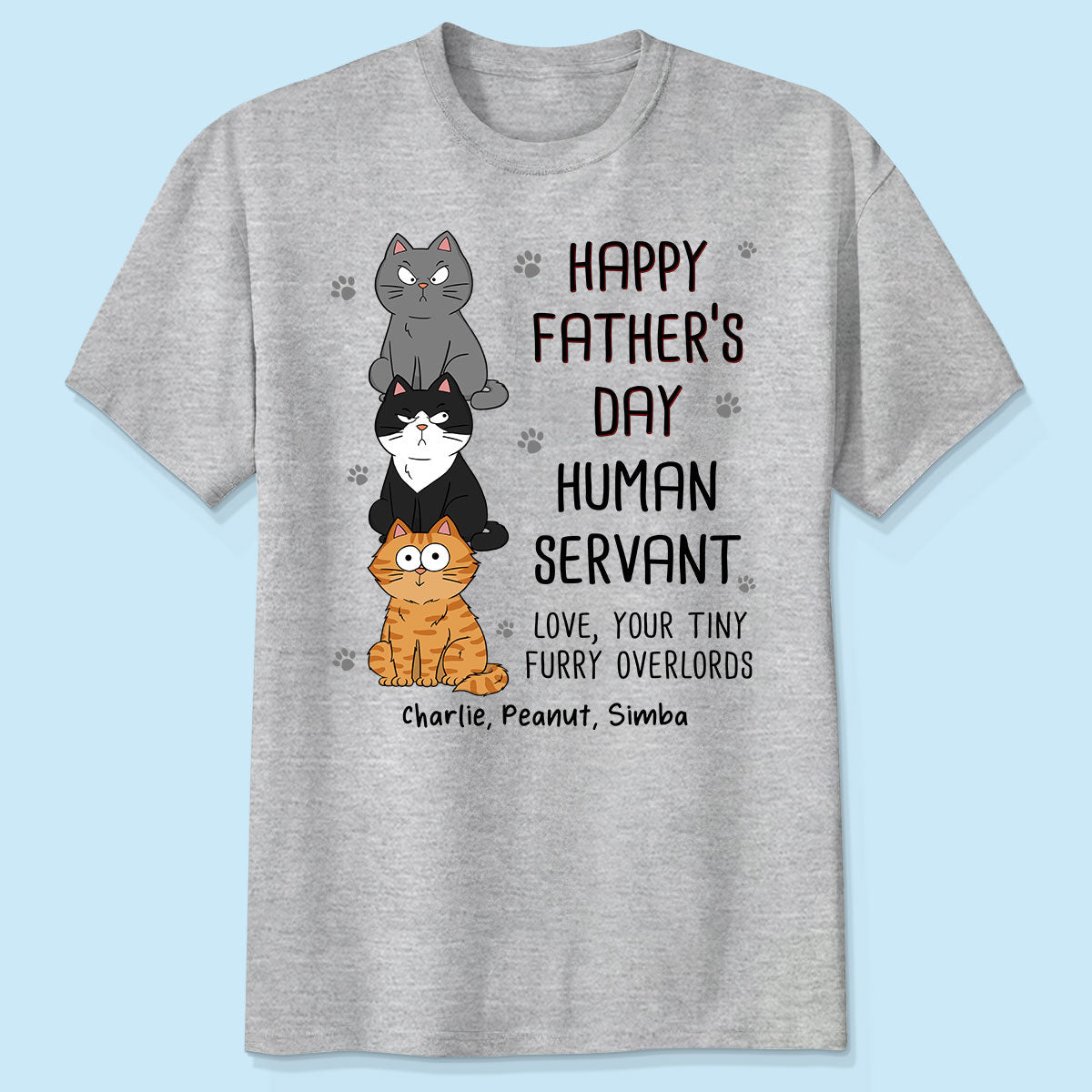 Happy Fatherās Day Human Servant Stacked Funny Cute Cats Funny Gift For Cat Lover Personalized Shirt