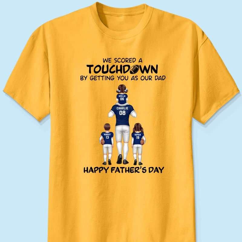 We Scored A Touchdown Getting You As Our Dad American Football Dad Father‘s Day Gift Personalized Shirt