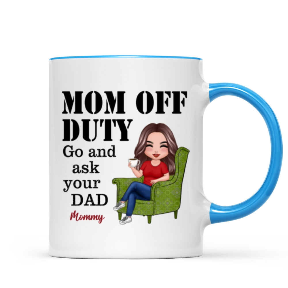 Mom Off Duty Go Ask Your Dad Funny Mother‘s Day Gift Personalized Mug