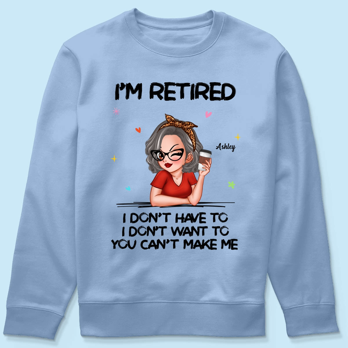 I‘m Retired You Can’t Make Me - Personalized Shirt