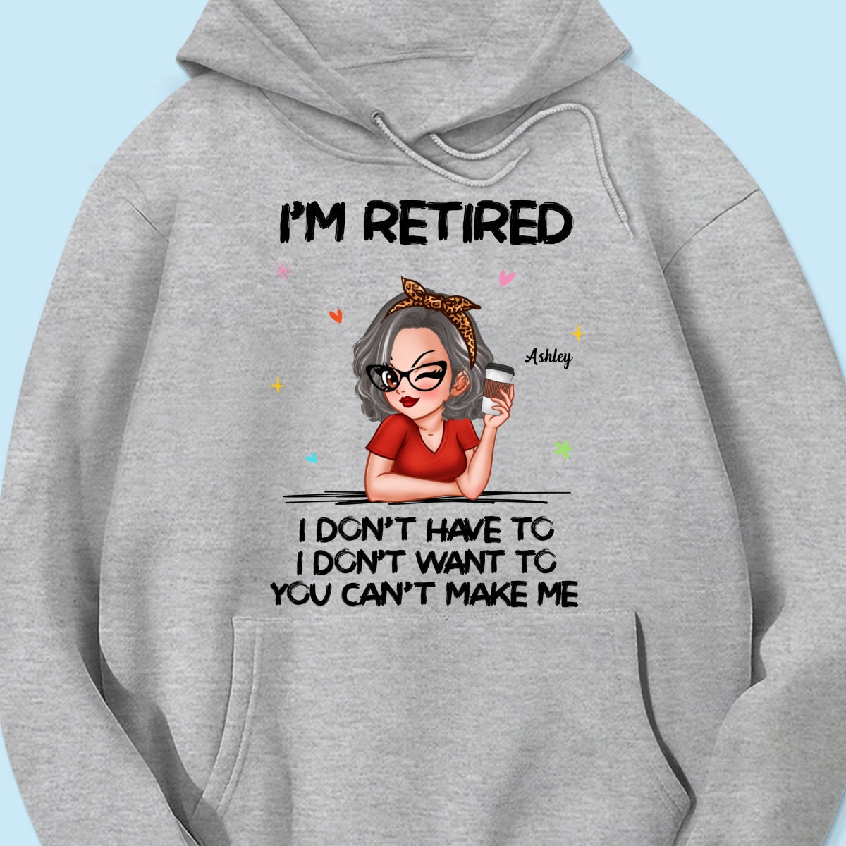 I‘m Retired You Can’t Make Me - Personalized Shirt
