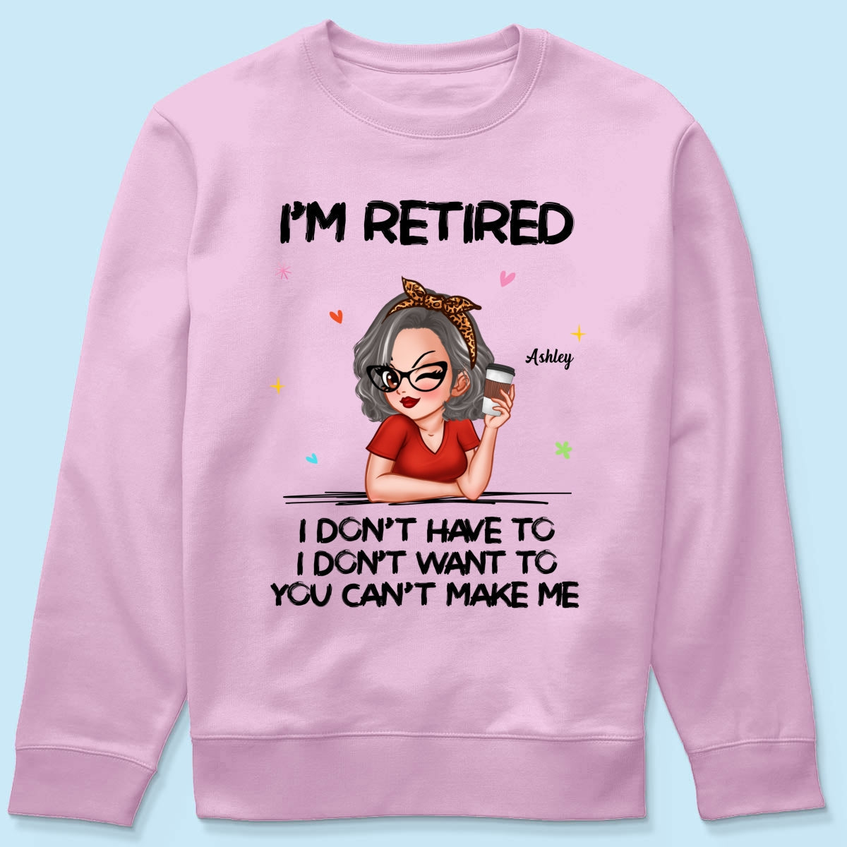 I‘m Retired You Can’t Make Me - Personalized Shirt