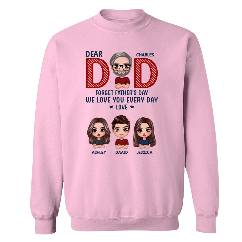Dear Dad Forget Father‘s Day We Love You Every Day Gift Personalized Shirt