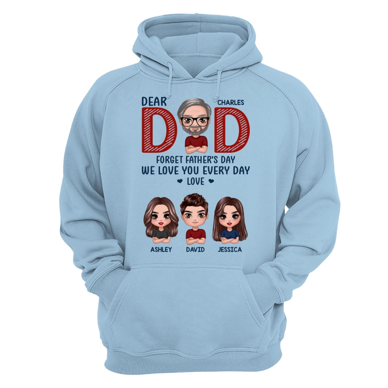 Dear Dad Forget Father‘s Day We Love You Every Day Gift Personalized Shirt