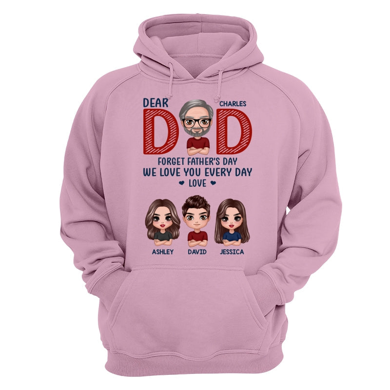 Dear Dad Forget Father‘s Day We Love You Every Day Gift Personalized Shirt